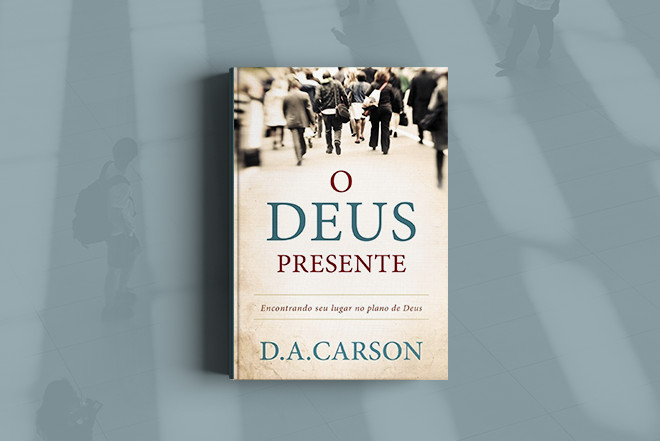 O Deus Presente - Autor - D. A. Carson