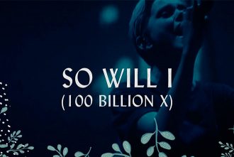So Will I (100 Billion X) - Hillsong Worship