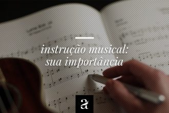 Instrução Musical – sua importância