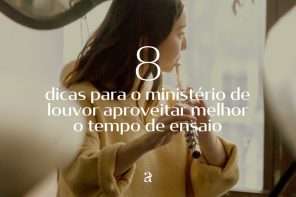 8 DICAS PARA O MINISTÉRIO DE LOUVOR